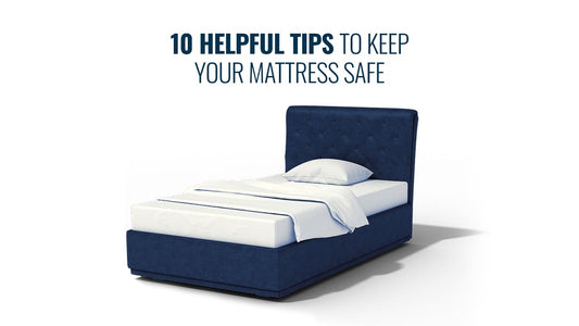 10 Helpful Tips to Keep your Mattress Safe